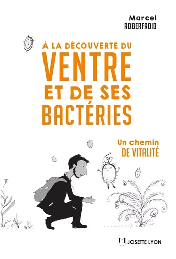 À la découverte du ventre et de ses bactéries - Marcel Roberfroid - Tredaniel