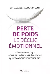 Perte de poids, le déclic émotionnel - Méthode pratique pour se libérer des émotions qui provoquent