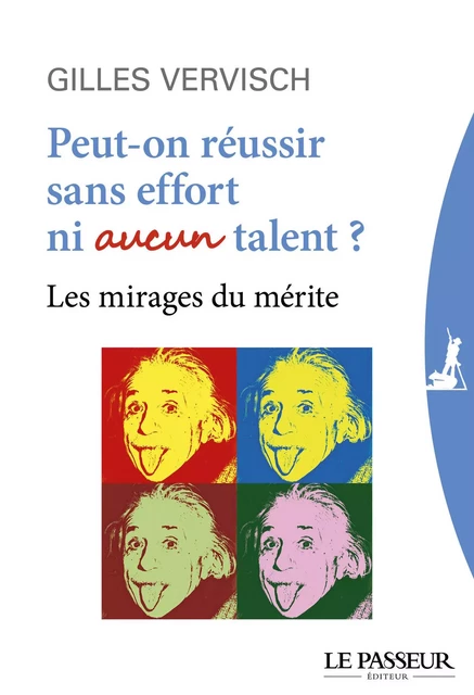 Peut-on réussir sans effort ni aucun talent ? - Gilles Vervisch - Le Passeur