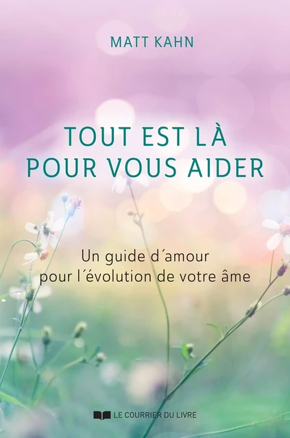 Tout est là pour vous aider - Un guide d'amour pour l'évolution de votre âme - Matt Kahn - Courrier du livre