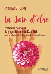 La joie d'être - Pratique avancées du yoga tibétain de KUM NYE