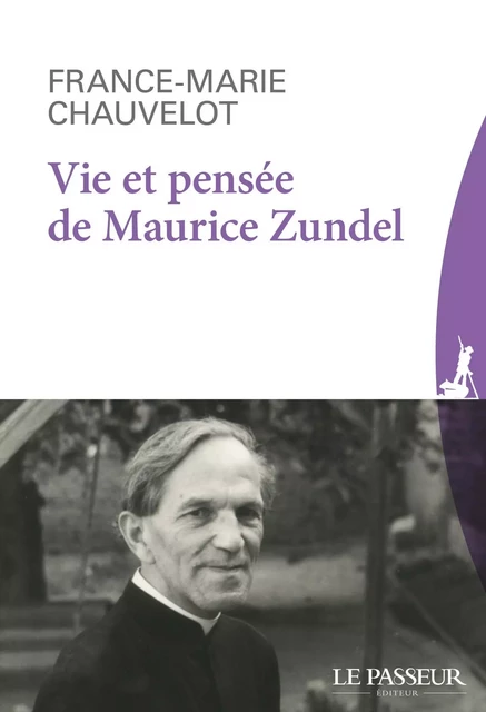 Vie et pensée de Maurice Zundel - France-Marie Chauvelot - Le Passeur