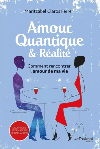 Comment rencontrer l'amour de ma vie - Amour quantique et réalité - Maritzabel Claros ferrer - Tredaniel