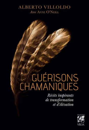 Guérisons Chamaniques - Récits inspirants de transformation et d?élévation - Alberto Villoldo, Anne O'neil - Tredaniel