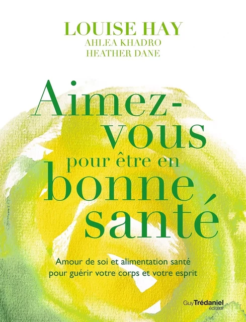 Aimez-vous pour être en bonne santé - Louise Hay, Heather Dane, Ahlea Khadro - Tredaniel