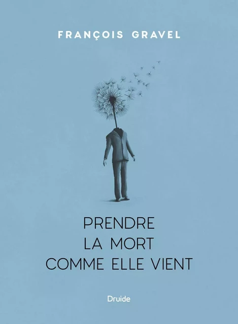 Prendre la mort comme elle vient - François Gravel - Éditions Druide