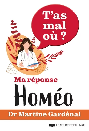 T'as mal où ? - Ma réponse homéo - Martine Gardenal - Courrier du livre