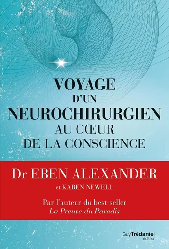 Voyage d'un neurochirurgien au coeur de la conscience - Eben Alexander - Tredaniel