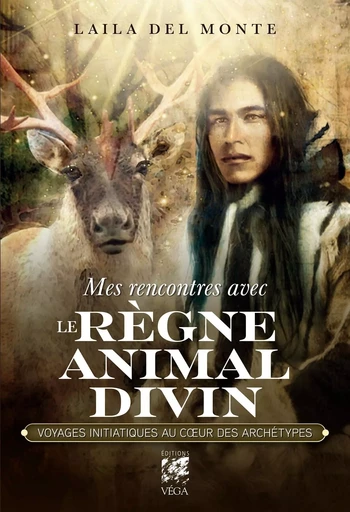 Mes rencontres avec le règne animal divin - Voyages initiatiques au coeur des archétypes - Laila Del Monte - Tredaniel