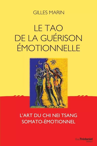 Le tao de la guérison émotionelle - L'art du Chi Nei Tsang somato-émotionel - Gilles Marin - Tredaniel