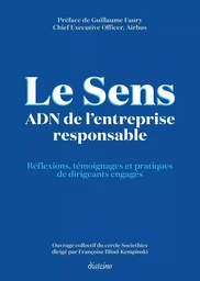 Le sens ADN de l'entreprise responsable - Réflexions, témoignages et pratiques de dirigeants engagés