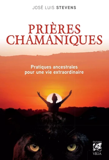 Prières chamaniques - Pratiques ancestrales pour une vie extraordinaire - José Luis Stevens - Tredaniel