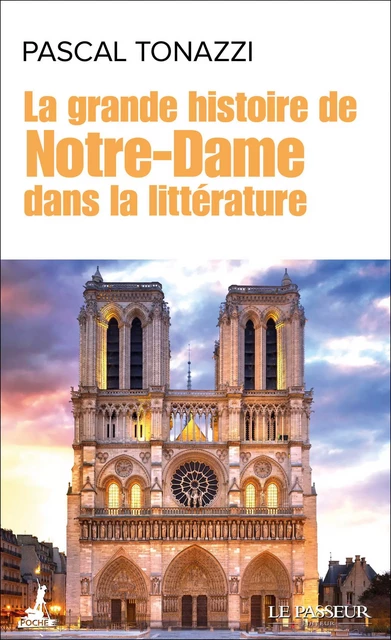 La grande histoire de Notre-Dame dans la littérature - Pascal Tonazzi - Le Passeur