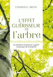 L'effet guérisseur de l'arbre - Les bénéfices émotionnel, cognitif et physique de la biophilie