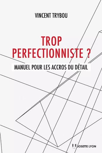 Trop perfectionniste - Manuel pour les accros du détail - Vincent Trybou - Tredaniel