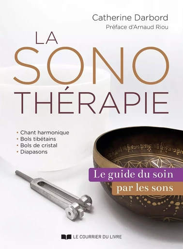 La sonothérapie - Le guide des soins par les sons - Catherine Darbord - Courrier du livre