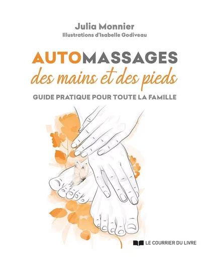 Automassages des mains et des pieds - Guide pratique pour toute la famille - Julia Monnier - Courrier du livre