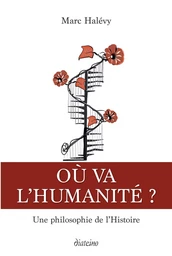 Où va l'humanité ? - Une philosophie de l'histoire humaine