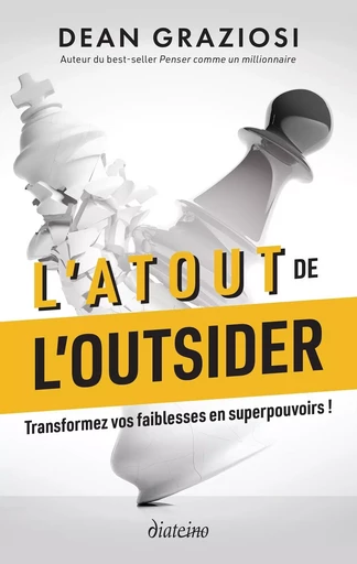 L'atout de l'outsider - Transformez vos faiblesses en superpouvoirs ! - Dean Graziosi - Tredaniel