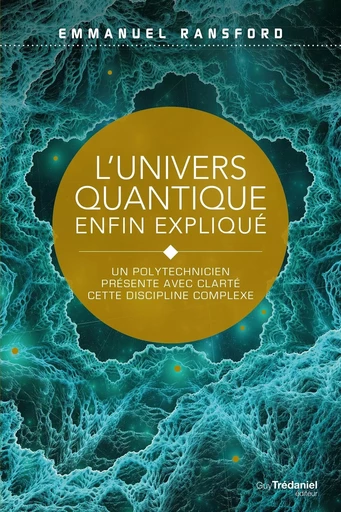 L'univers quantique enfin expliqué - Un polytechnicien présente avec clarté cette discipline complex - Lothar Schäfer - Tredaniel