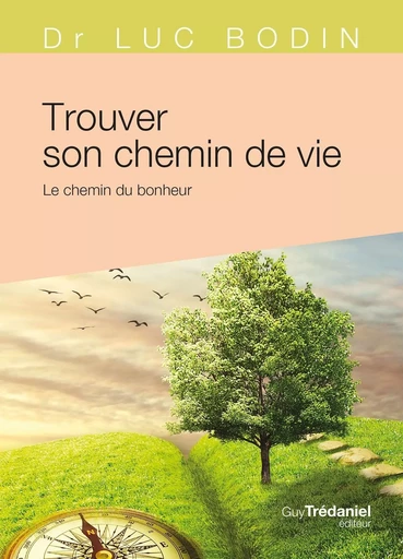 Trouver son chemin de vie - Le chemin du bonheur - Luc Bodin - Tredaniel