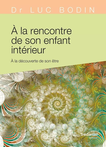 À la rencontre de son enfant intérieur - À la découverte de son être - Luc Bodin - Tredaniel