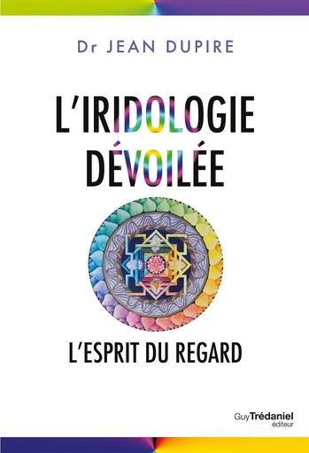 L'iridologie dévoilée - L'esprit du regard - Jean Dupire - Tredaniel