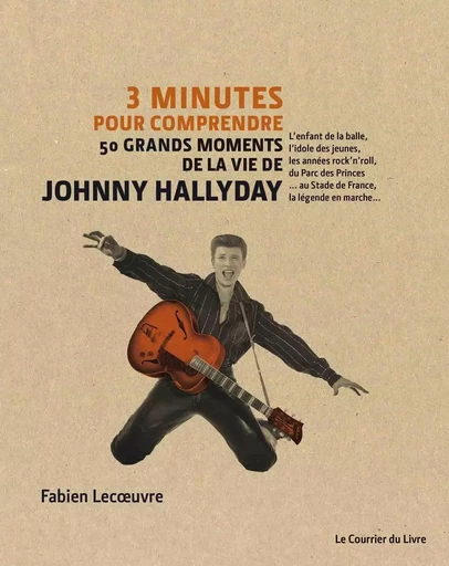 3 minutes pour comprendre 50 grands moments de la vie de Johnny Hallyday - Fabien Lecoeuvre - Courrier du livre