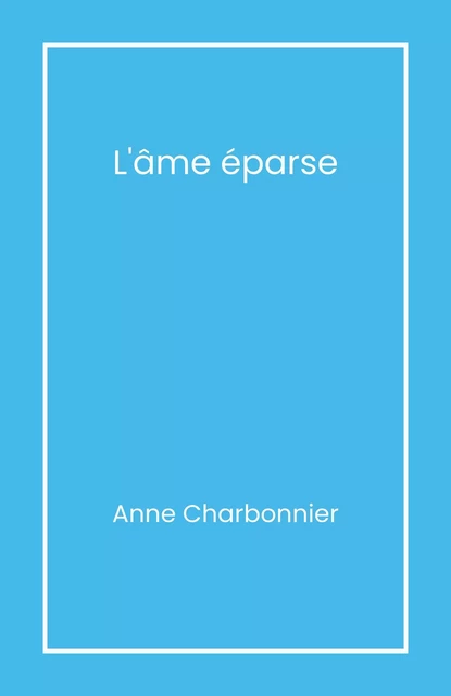 L'Âme éparse - Anne Charbonnier - Librinova