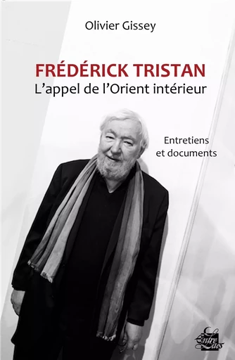 Frédérick Tristan : l'appel de l'Orient intérieur - Entretiens et documents - Olivier Gissey, Frédérick Tristan - Dervy