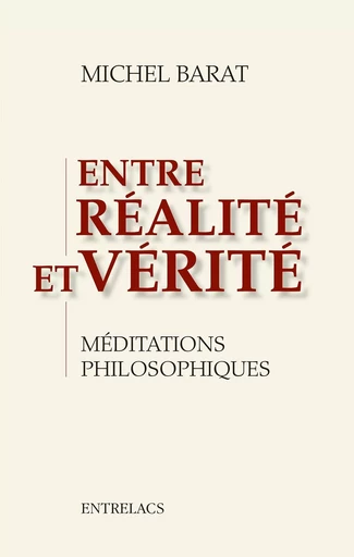 Entre réalité et vérité - Méditations philosophiques - Michel Barat - Dervy