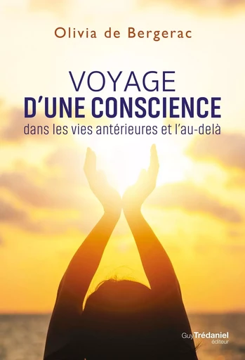 Voyage d'une conscience dans les vies antérieures et l'au-delà - Olivia de Bergerac - Tredaniel