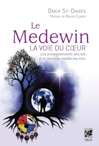 Le Medewin - La voie du coeur - Les enseignements secrets d'un homme-médecine innu - Omer St-Onge - Tredaniel