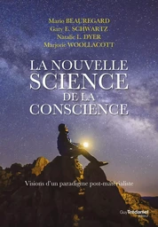 La nouvelle science de la conscience - Vision d'un paradigme post-matérialiste