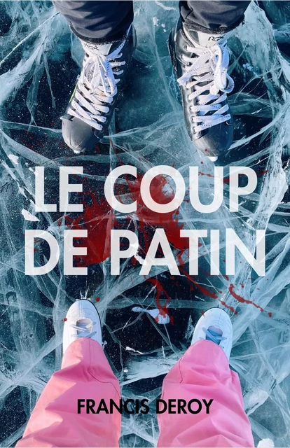 Le Coup de patin - Francis Deroy - Librinova