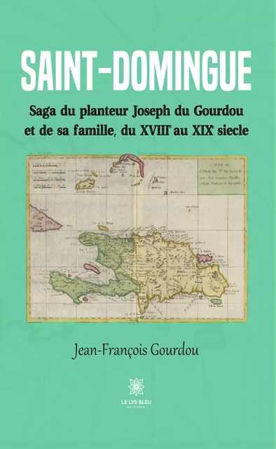 Saint-Domingue - Jean-François Gourdou - Le Lys Bleu Éditions