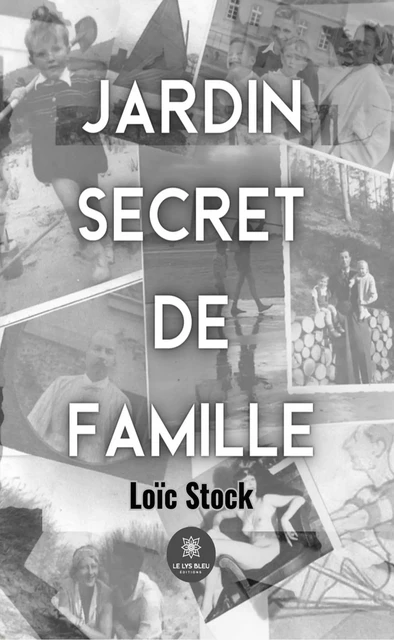 Jardin secret de famille - Loïc Stock - Le Lys Bleu Éditions