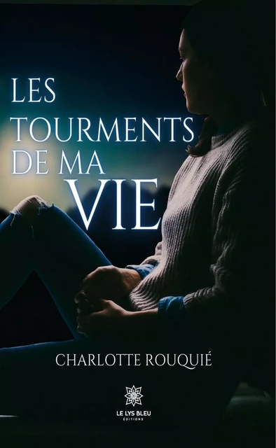 Les tourments de ma vie - Charlotte Rouquié - Le Lys Bleu Éditions