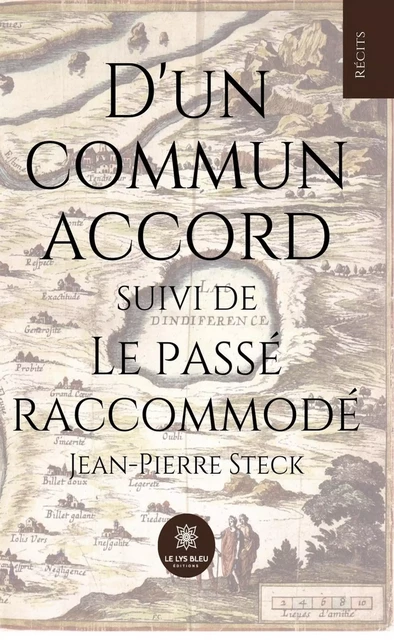 D'un commun accord suivi de Le passé raccommodé - Jean-Pierre Steck - Le Lys Bleu Éditions