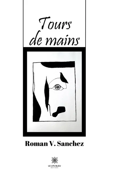 Tours de mains - Roman V. Sanchez - Le Lys Bleu Éditions