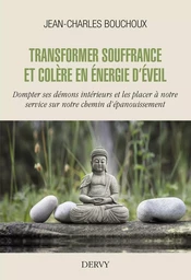 Transformer souffrance et colère en énergie d'éveil - Dompter ses démons intérieurs et les placer à