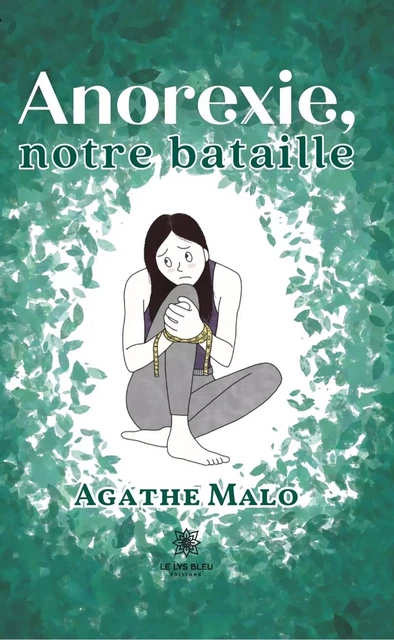 Anorexie, notre bataille - Agathe Malo - Le Lys Bleu Éditions