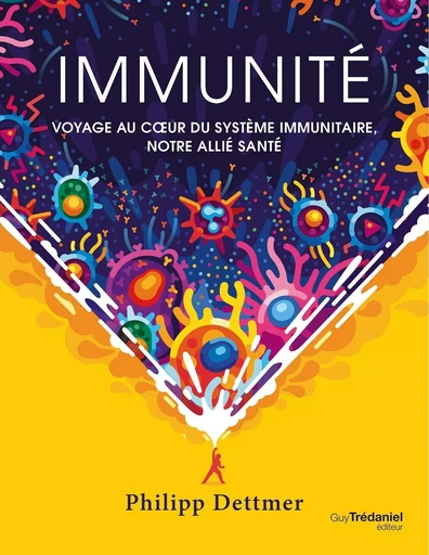 Immunité - Voyage au c?ur du système immunitaire, notre allié santé - Philipp Dettmer - Tredaniel