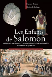 Les enfants de Salomon - Approches historiques et rituelles sur les compagnonnages et la franc maçon