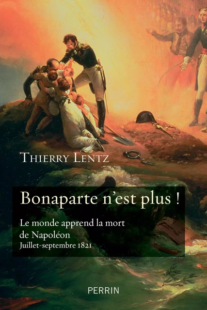 Bonaparte n'est plus ! - Thierry Lentz - Place des éditeurs