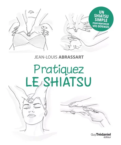 Pratiquez le shiatsu - Jean-Louis Abrassart - Tredaniel