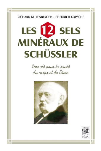 Les 12 sels mineraux de Schüssler - Une clé pour la santé du corps et de l'âme - Richard Kellenberg, Friedrich Kopsche - Tredaniel