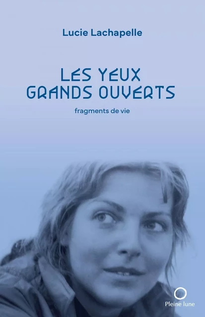 Les yeux grands ouverts - Lucie Lachapelle - Éditions de la Pleine Lune