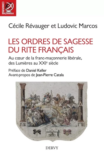 Les Ordres de Sagesse du Rite français - Au c?ur de la maçonnerie libérale, des Lumières au XXe sièc - Cécile Révauger, Ludovic Marcos - Dervy