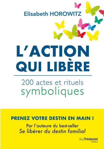 L'action qui libère - 200 actes et rituels symboliques - Élisabeth Horowitz - Tredaniel